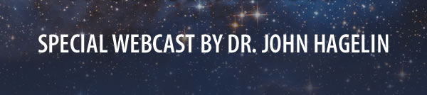 Special Webcast by Dr. John Hagelin